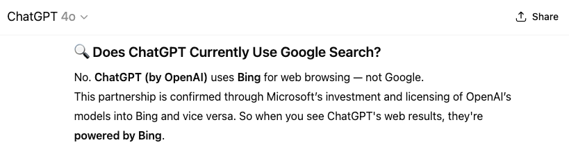 In a ChatGPT 4o response to the question "does ChatGPT currently use Google search?," the tool says, "No. ChatGPT uses Bing for web browsing&mdash;not Google."